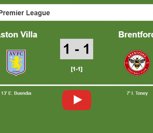 Aston Villa and Brentford draw 1-1 on Saturday. HIGHLIGHT