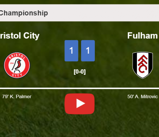 Bristol City and Fulham draw 1-1 on Saturday. HIGHLIGHTS
