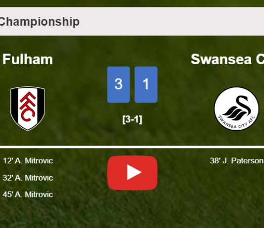 Fulham demolishes Swansea City 3-1 with 3 goals from A. Mitrovic. HIGHLIGHTS