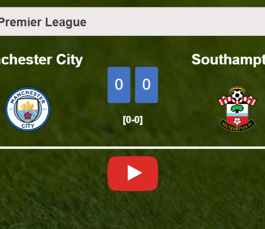 Manchester City draws 0-0 with Southampton on Saturday. HIGHLIGHTS