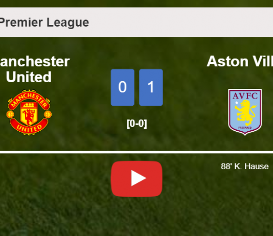 Aston Villa defeats Manchester United 1-0 with a late goal scored by K. Hause. HIGHLIGHTS