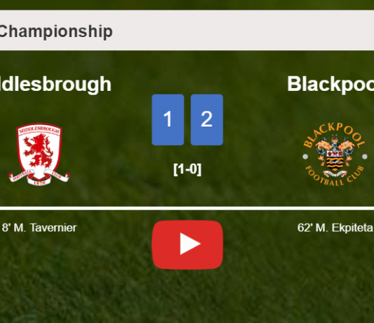 Blackpool recovers a 0-1 deficit to beat Middlesbrough 2-1. HIGHLIGHTS