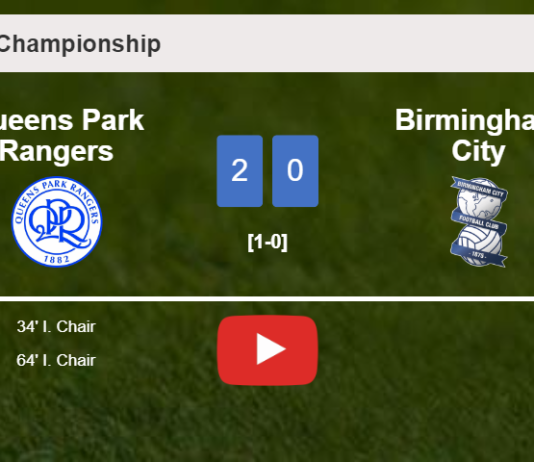 I. Chair scores 2 goals to give a 2-0 win to Queens Park Rangers over Birmingham City. HIGHLIGHTS