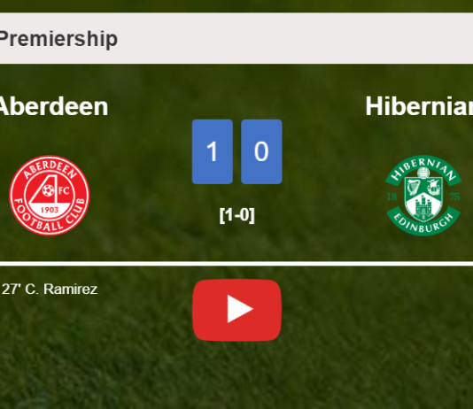 Aberdeen tops Hibernian 1-0 with a goal scored by C. Ramirez. HIGHLIGHTS
