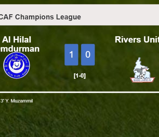 Al Hilal Omdurman beats Rivers United 1-0 with a goal scored by Y. Muzammil