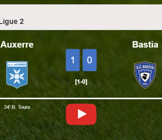 Auxerre prevails over Bastia 1-0 with a goal scored by B. Toure. HIGHLIGHTS