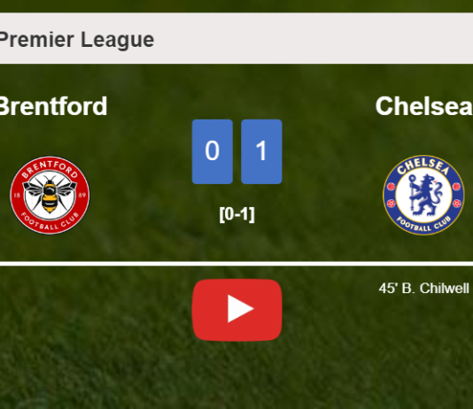 Chelsea beats Brentford 1-0 with a goal scored by B. Chilwell. HIGHLIGHTS