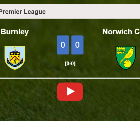 Burnley draws 0-0 with Norwich City on Saturday. HIGHLIGHTS