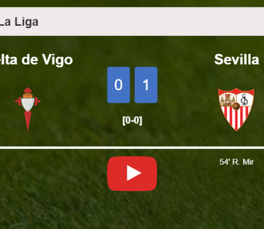 Sevilla defeats Celta de Vigo 1-0 with a goal scored by R. Mir. HIGHLIGHTS