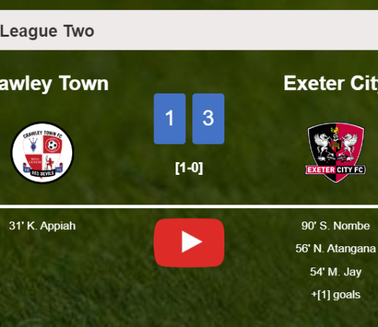 Exeter City overcomes Crawley Town 3-1 after recovering from a 0-1 deficit. HIGHLIGHTS