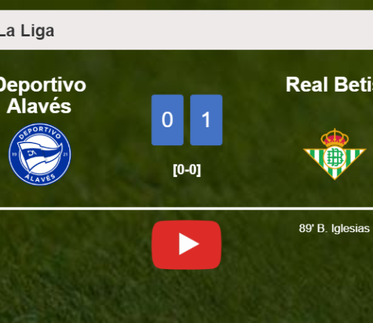 Real Betis beats Deportivo Alavés 1-0 with a late goal scored by B. Iglesias. HIGHLIGHTS