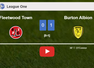 Burton Albion beats Fleetwood Town 1-0 with a goal scored by T. O'Connor. HIGHLIGHTS