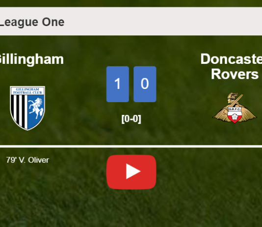 Gillingham conquers Doncaster Rovers 1-0 with a goal scored by V. Oliver. HIGHLIGHTS