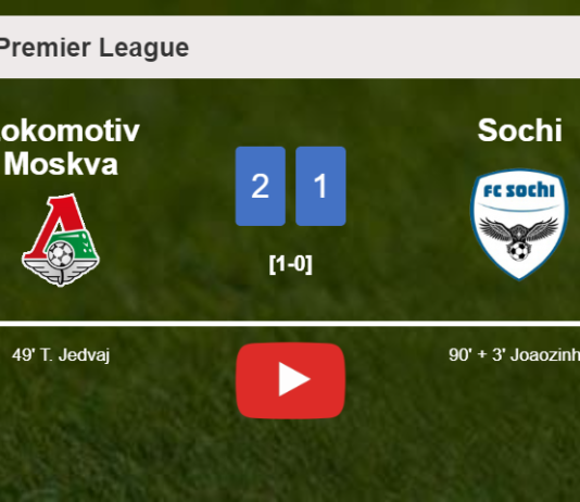 Lokomotiv Moskva snatches a 2-1 win against Sochi 2-1. HIGHLIGHTS