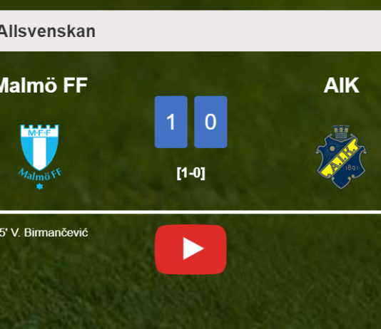 Malmö FF overcomes AIK 1-0 with a goal scored by V. Birmančević. HIGHLIGHTS