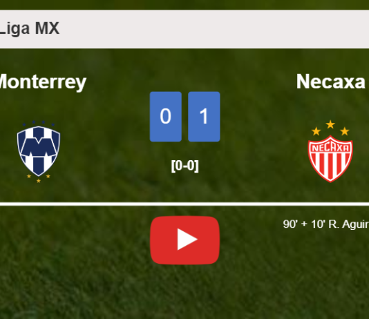 Necaxa beats Monterrey 1-0 with a late goal scored by R. Aguirre. HIGHLIGHTS