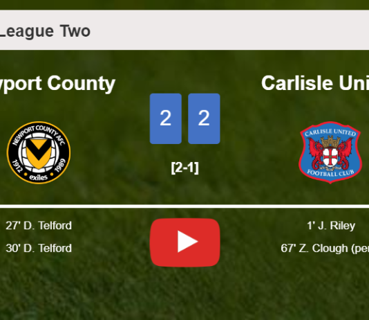 Newport County and Carlisle United draw 2-2 on Tuesday. HIGHLIGHTS