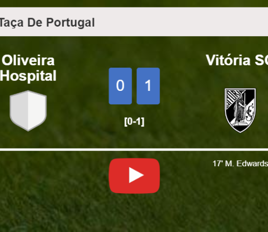 Vitória SC tops Oliveira Hospital 1-0 with a goal scored by M. Edwards. HIGHLIGHTS