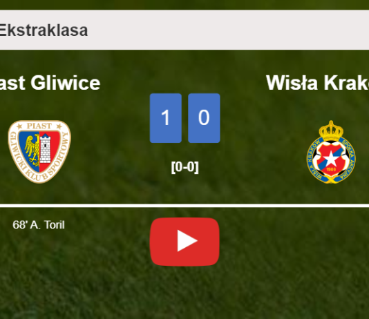 Piast Gliwice defeats Wisła Kraków 1-0 with a goal scored by A. Toril. HIGHLIGHTS