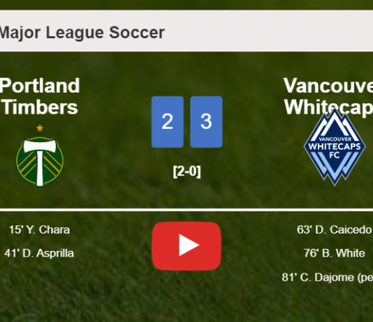 Vancouver Whitecaps overcomes Portland Timbers after recovering from a 2-0 deficit. HIGHLIGHTS