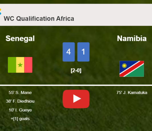 Senegal annihilates Namibia 4-1 . HIGHLIGHTS