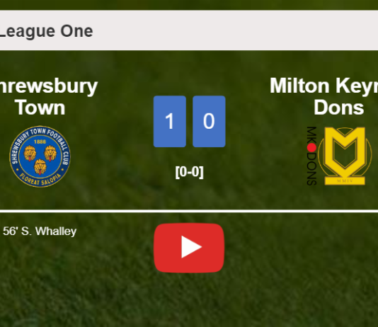 Shrewsbury Town defeats Milton Keynes Dons 1-0 with a goal scored by S. Whalley. HIGHLIGHTS