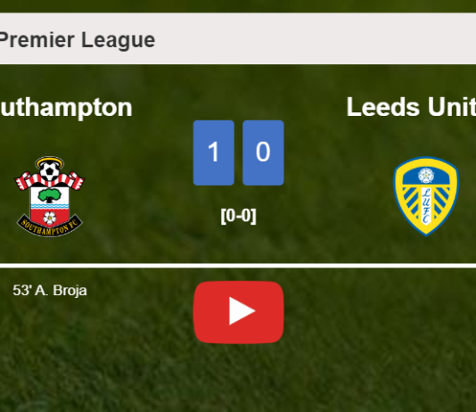 Southampton conquers Leeds United 1-0 with a goal scored by A. Broja. HIGHLIGHTS