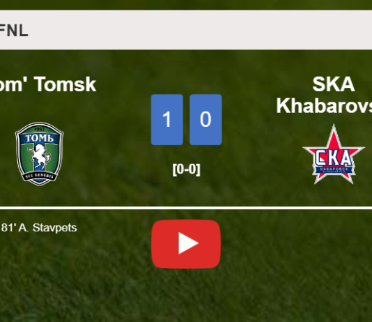 Tom' Tomsk defeats SKA Khabarovsk 1-0 with a goal scored by A. Stavpets. HIGHLIGHTS