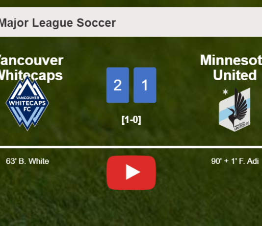 Vancouver Whitecaps clutches a 2-1 win against Minnesota United. HIGHLIGHTS