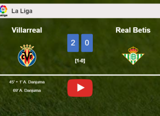 A. Danjuma scores a double to give a 2-0 win to Villarreal over Real Betis. HIGHLIGHTS