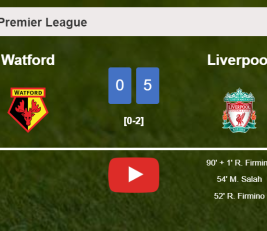 Liverpool beats Watford 5-0 with 3 goals from R. Firmino. HIGHLIGHTS