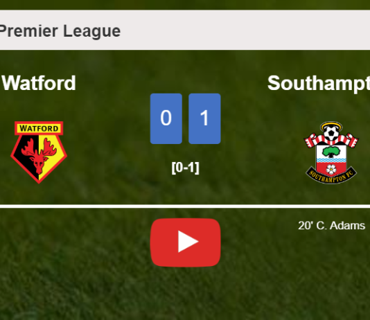 Southampton tops Watford 1-0 with a goal scored by C. Adams. HIGHLIGHTS