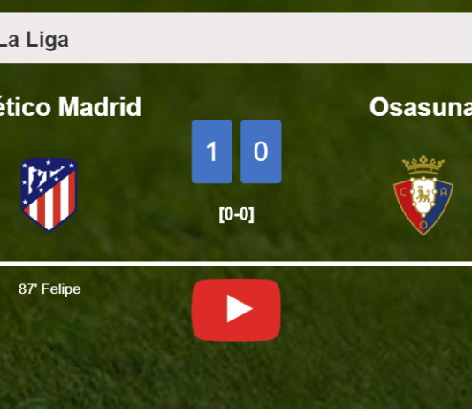 Atlético Madrid overcomes Osasuna 1-0 with a late goal scored by F. . HIGHLIGHTS