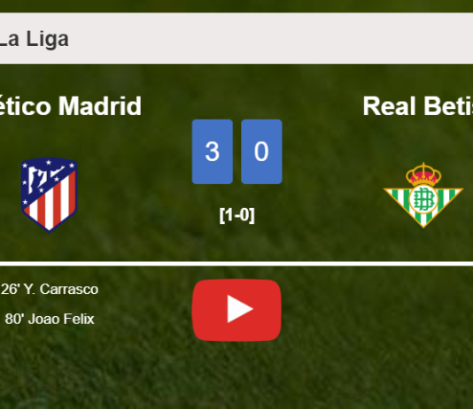 Atlético Madrid defeats Real Betis 3-0. HIGHLIGHTS