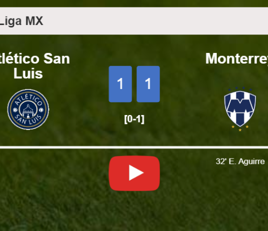 Atlético San Luis and Monterrey draw 1-1 on Monday. HIGHLIGHTS
