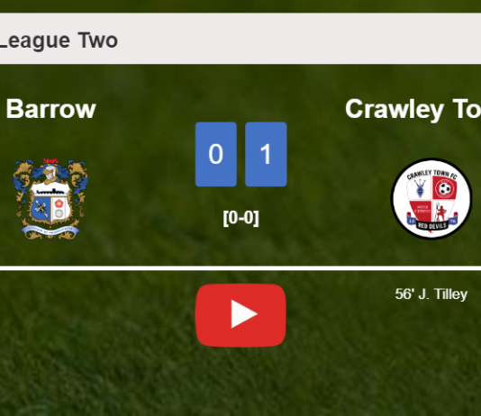 Crawley Town defeats Barrow 1-0 with a goal scored by J. Tilley. HIGHLIGHTS