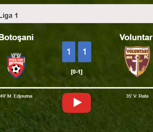 Botoşani and Voluntari draw 1-1 on Sunday. HIGHLIGHTS