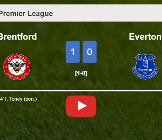 Brentford beats Everton 1-0 with a goal scored by I. Toney. HIGHLIGHTS