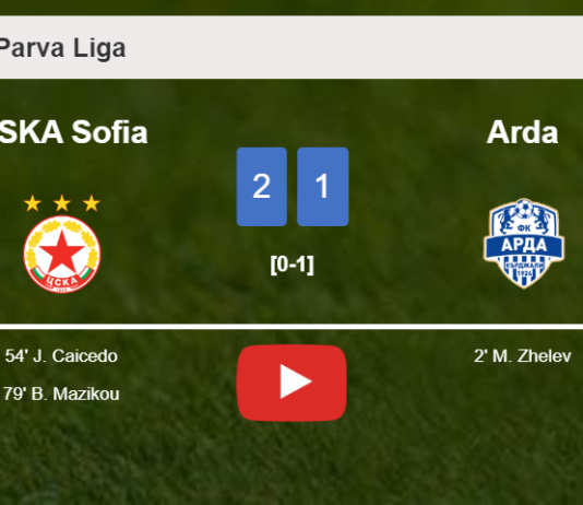 CSKA Sofia recovers a 0-1 deficit to overcome Arda 2-1. HIGHLIGHTS