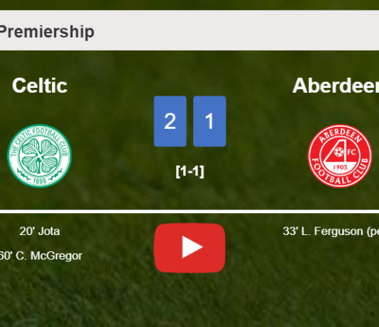 Celtic beats Aberdeen 2-1. HIGHLIGHTS
