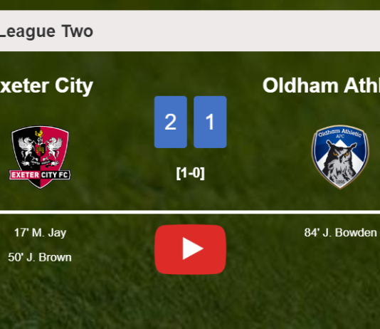 Exeter City defeats Oldham Athletic 2-1. HIGHLIGHTS