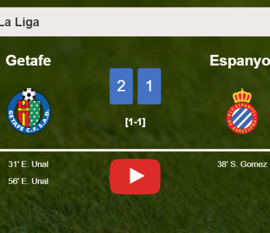 Getafe overcomes Espanyol 2-1 with E. Unal scoring a double. HIGHLIGHTS