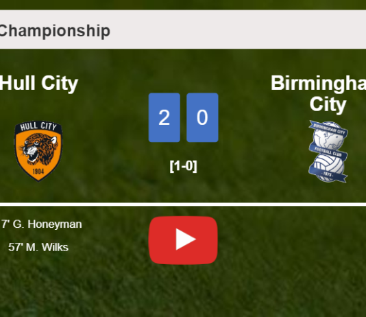 Hull City defeats Birmingham City 2-0 on Saturday. HIGHLIGHTS
