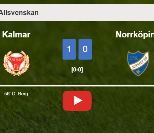 Kalmar tops Norrköping 1-0 with a goal scored by O. Berg. HIGHLIGHTS