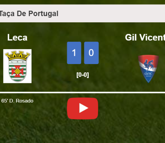Leca prevails over Gil Vicente 1-0 with a goal scored by D. Rosado. HIGHLIGHTS