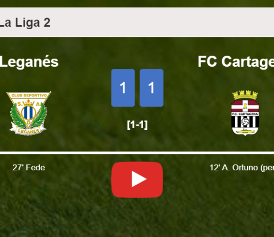 Leganés and FC Cartagena draw 1-1 on Tuesday. HIGHLIGHTS