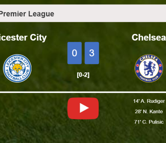 Chelsea overcomes Leicester City 3-0. HIGHLIGHTS