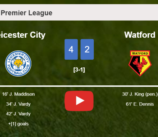 Leicester City overcomes Watford 4-2. HIGHLIGHTS