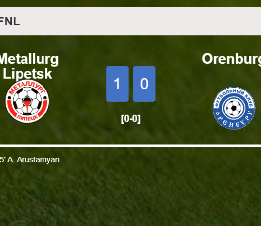 Metallurg Lipetsk prevails over Orenburg 1-0 with a goal scored by A. Arustamyan