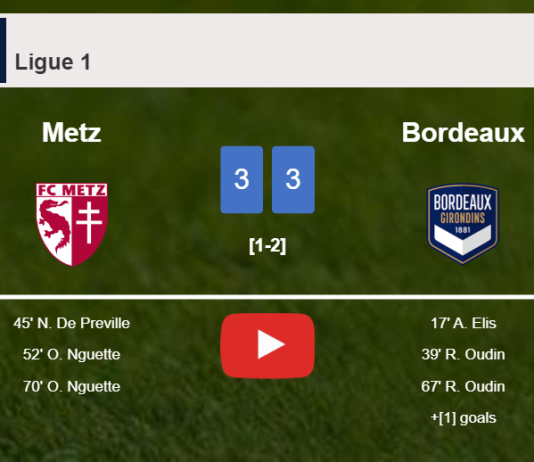 Metz and Bordeaux draw a hectic match 3-3 on Sunday. HIGHLIGHTS